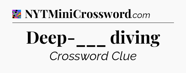 Deep-___ diving Crossword Clue