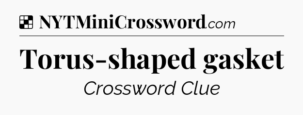 Solution: Torus-shaped gasket - NYT Crossword