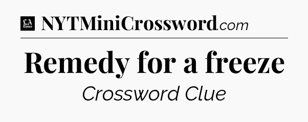 Remedy for a freeze - LA Times Crossword