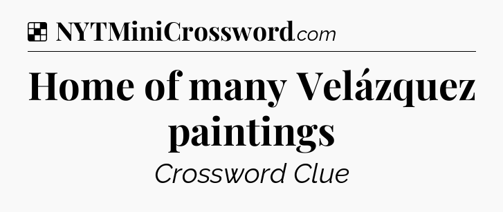 Solution: Home of many Velázquez paintings - NYT Crossword