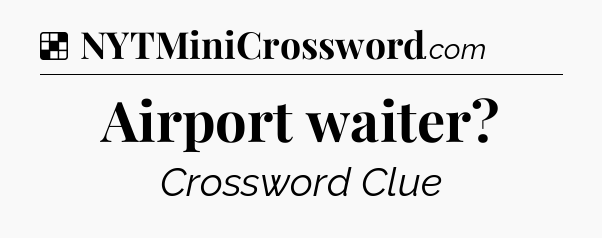 Solution: Airport waiter - NYT Crossword