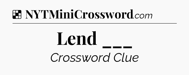 Solution: Lend ___ - NYT Crossword