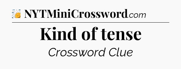 Kind of tense - 7 Little Words