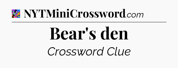 Bear's den Crossword Clue