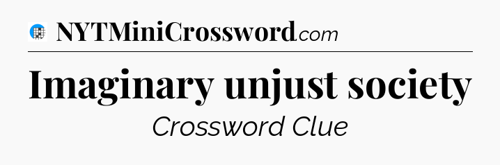 Imaginary unjust society Crossword Clue