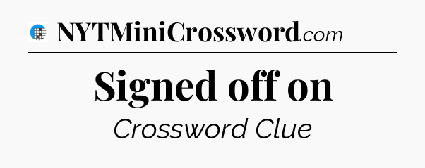 Signed off on Crossword Clue