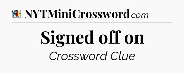 Signed off on Crossword Clue