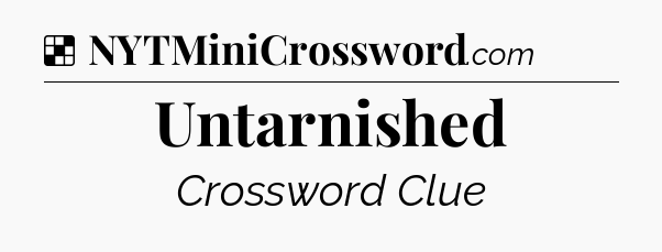 Solution: Untarnished - NYT Crossword