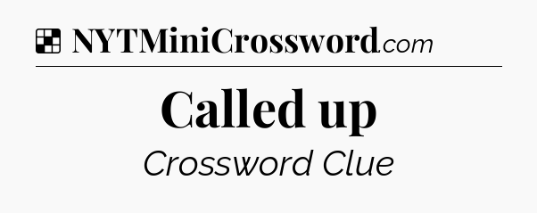 Solution: Called up - NYT Crossword