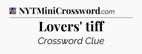 Lovers' tiff Crossword Clue