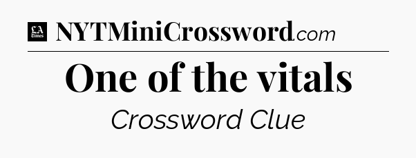 One of the vitals - LA Times Crossword