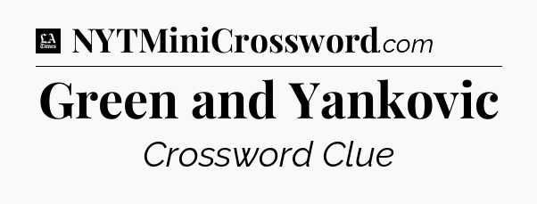 Green and Yankovic - LA Times Crossword