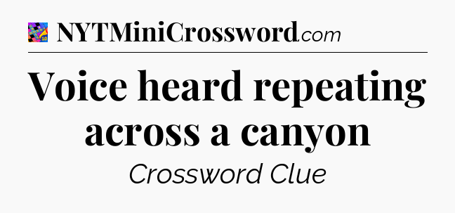 Voice heard repeating across a canyon Crossword Clue