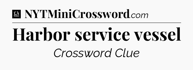 Harbor service vessel - LA Times Crossword