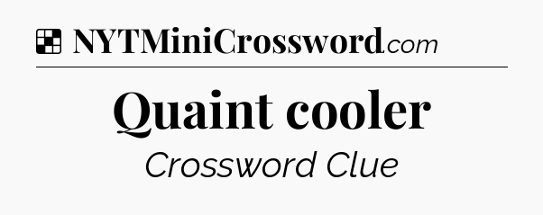 Solution: Quaint cooler - NYT Crossword