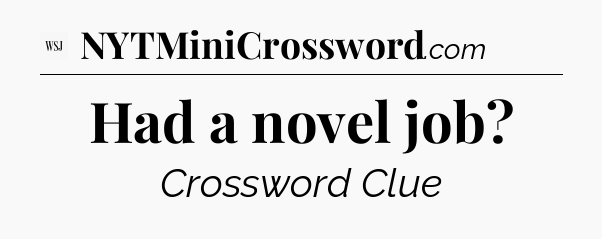 Had a novel job - WSJ Crossword