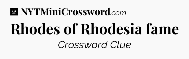 Rhodes of Rhodesia fame - LA Times Crossword
