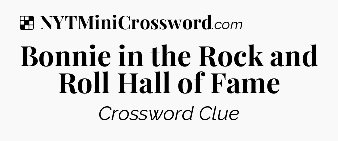 Solution: Bonnie in the Rock and Roll Hall of Fame - NYT Crossword