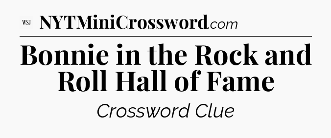 Bonnie in the Rock and Roll Hall of Fame - WSJ Crossword