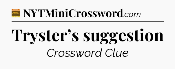 Tryster’s suggestion - Eugene Sheffer Crossword