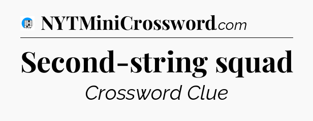 Second-string squad Crossword Clue