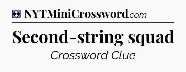 Solution: Second-string squad - NYT Mini Crossword