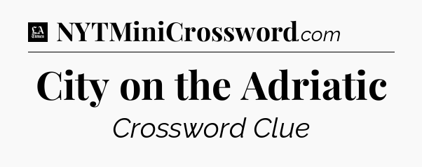 City on the Adriatic - LA Times Crossword