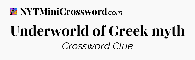 Underworld of Greek myth Crossword Clue