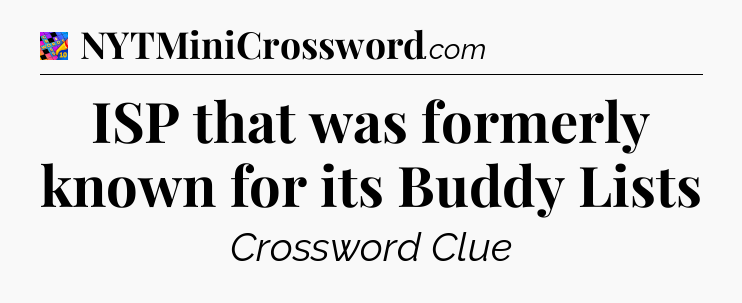 ISP that was formerly known for its Buddy Lists Crossword Clue