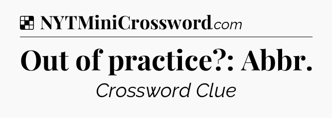 Solution: Out of practice?: Abbr - NYT Crossword