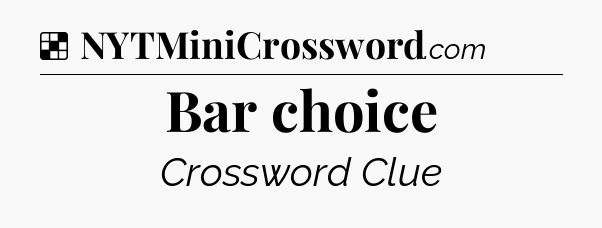 Solution: Bar choice - NYT Crossword