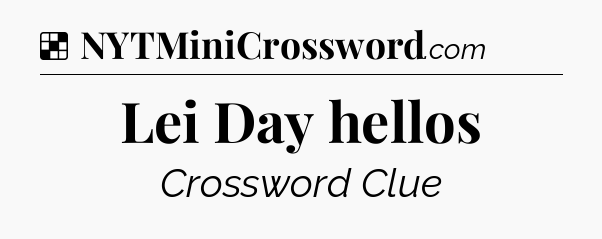 Solution: Lei Day hellos - NYT Crossword