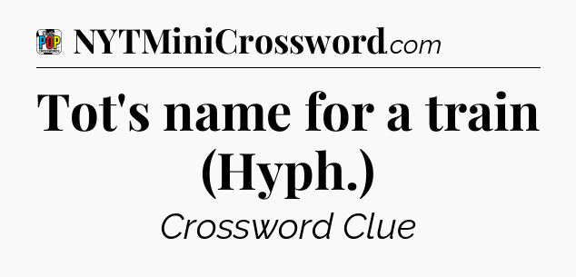 Tot's name for a train (Hyph.) Crossword Clue