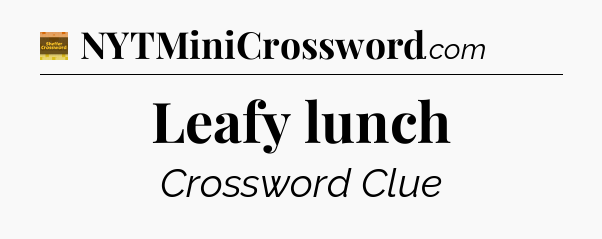 Leafy lunch - Eugene Sheffer Crossword