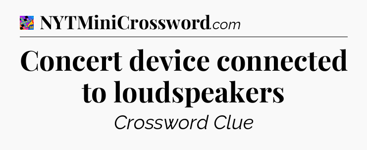 Concert device connected to loudspeakers Crossword Clue