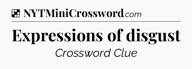 Solution: Expressions of disgust - NYT Crossword