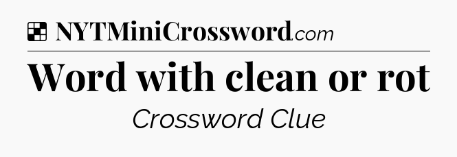 Solution: Word with clean or rot - NYT Crossword