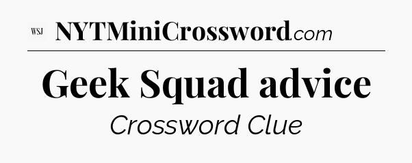 Geek Squad advice - WSJ Crossword