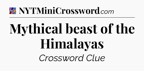 Mythical beast of the Himalayas Crossword Clue