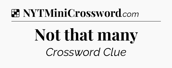 Solution: Not that many - NYT Crossword