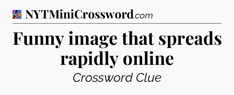 Funny image that spreads rapidly online Crossword Clue