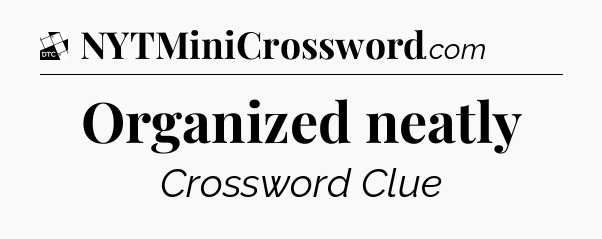 Organized neatly - Daily Themed Classic Crossword