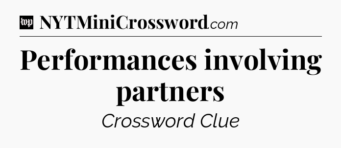 Performances involving partners Crossword Clue