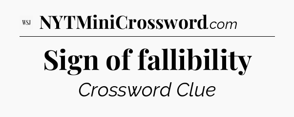 Sign of fallibility - WSJ Crossword