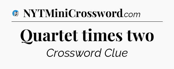 Quartet times two Crossword Clue