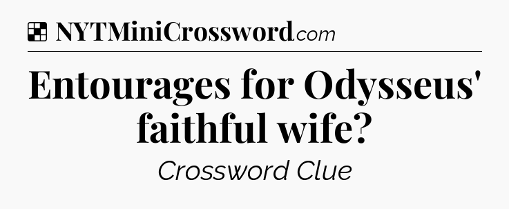 Solution: Entourages for Odysseus' faithful wife - NYT Crossword
