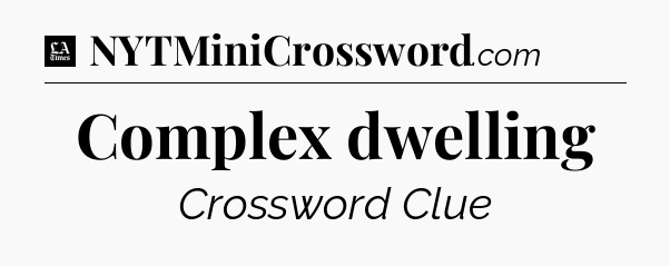 Complex dwelling - LA Times Crossword