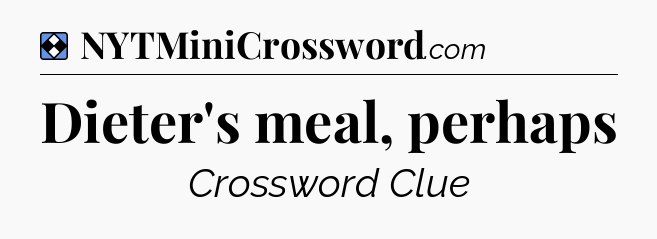 Solution: Dieter's meal, perhaps - NYT Mini Crossword