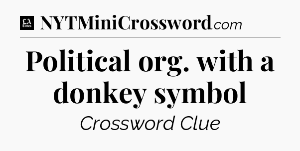 Political org. with a donkey symbol - LA Times Crossword