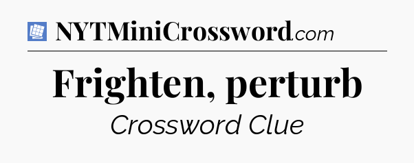 Frighten, perturb Puzzle Page Crossword Clue